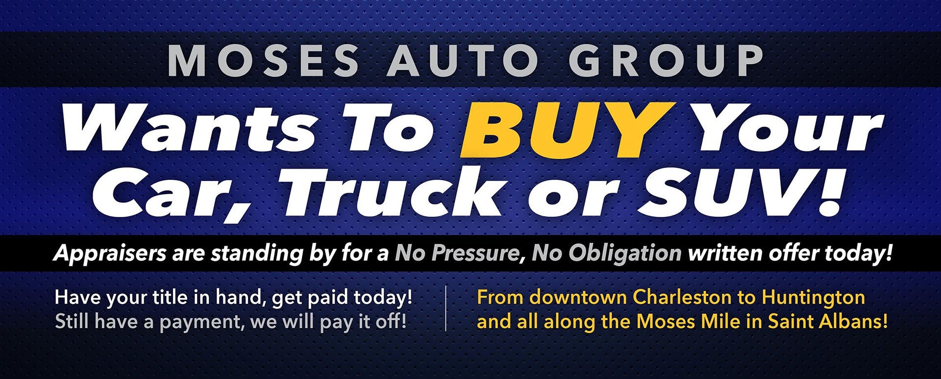 Moses Auto Group wants to buy your car, truck, or suv!